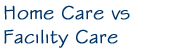 Home Care vs Facillity Care